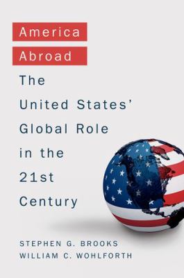 America abroad : the United States' global role in the 21st century