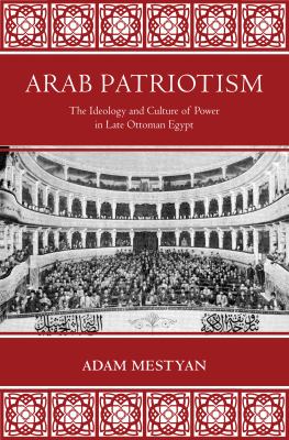 Arab patriotism : the ideology and culture of power in late Ottoman Egypt