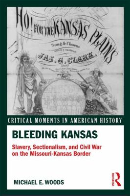 Bleeding Kansas : slavery, sectionalism, and Civil War on the Missouri-Kansas border