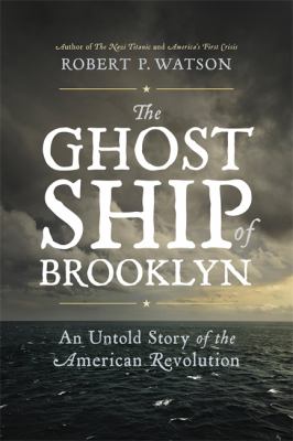 The ghost ship of Brooklyn : an untold story of the American Revolution
