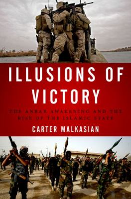 Illusions of victory : the Anbar awakening and the rise of the Islamic State