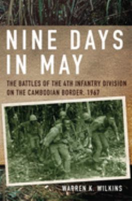 Nine days in May : the battles of the 4th Infantry Division on the Cambodian border, 1967