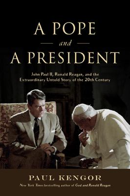 A pope and a president : John Paul II, Ronald Reagan, and the extraordinary untold story of the 20th century