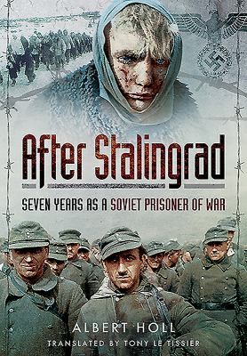 After Stalingrad : seven years as a Soviet prisoner of war