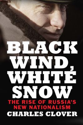 Black wind, white snow : the rise of Russia's new nationalism