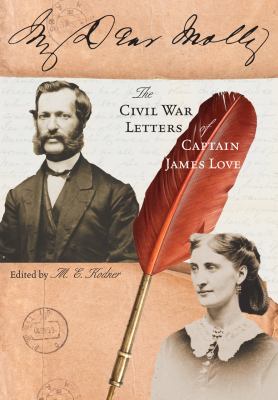 My Dear Molly : the Civil War Letters of Captain James Love