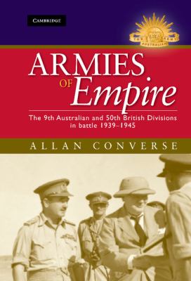 Armies of empire : the 9th Australian and 50th British divisions in battle, 1939-1945