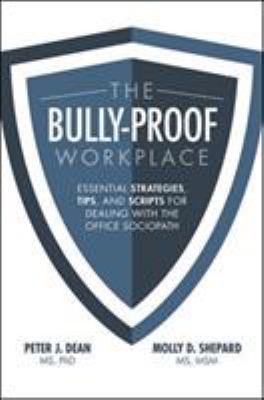 The bully-proof workplace : essential strategies, tips, and scripts for dealing with the office sociopath