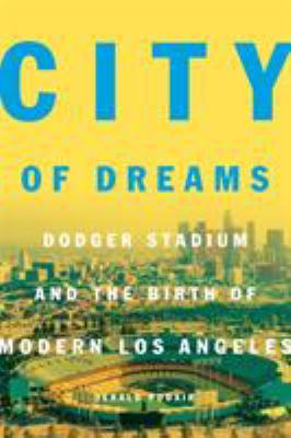 City of dreams : Dodger Stadium and the birth of modern Los Angeles