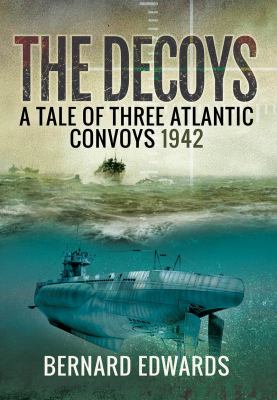 The decoys : a tale of three Atlantic convoys, 1942