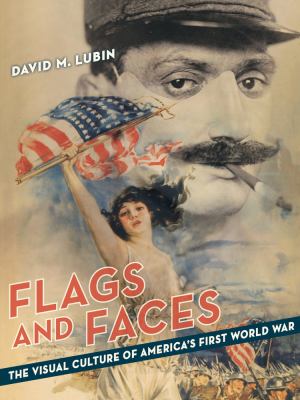 Flags and faces : the visual culture of America's First World War