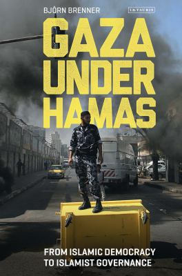 Gaza under Hamas : from Islamic democracy to Islamist governance