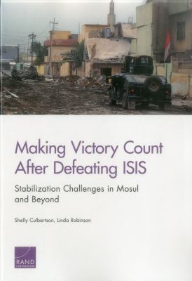 Making victory count after defeating ISIS : stabilization challenges in Mosul and beyond