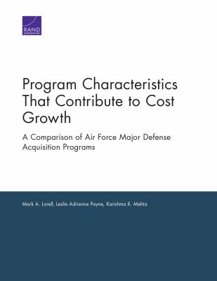 Program characteristics that contribute to cost growth : a comparison of Air Force major defense acquisition programs