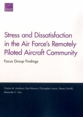 Stress and dissatisfaction in the Air Force's remotely piloted aircraft community : focus group findings