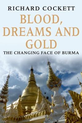 Blood, dreams and gold : the changing face of Burma