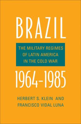 Brazil, 1964-1985 : the military regimes of Latin America in the Cold War