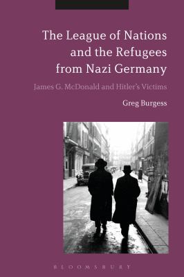 The League of Nations and the refugees from Nazi Germany : James G. McDonald and Hitler's victims