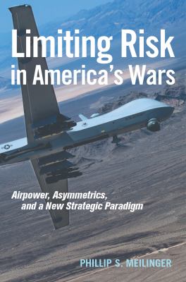 Limiting risk in America's wars: airpower, asymmetrics, and a new strategic paradigm