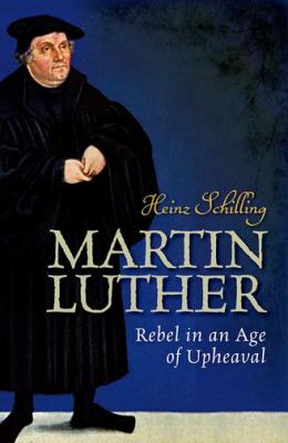 Martin Luther : rebel in an age of upheaval