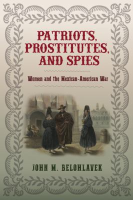 Patriots, prostitutes, and spies : women and the Mexican-American War
