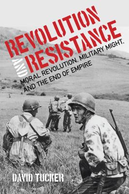 Revolution and resistance : moral revolution, military might, and the end of empire