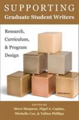 Supporting graduate student writers : research, curriculum, and program design