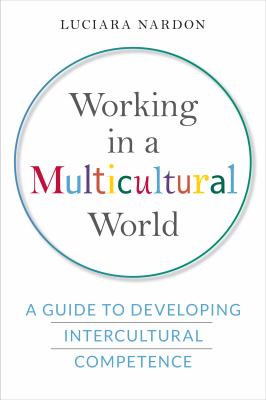 Working in a multicultural world : a guide to developing intercultural competence