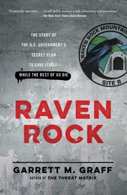 Raven Rock : the story of the U.S. government's secret plan to save itself -- while the rest of us die