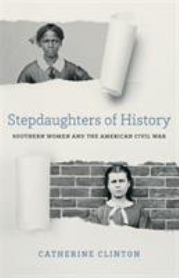 Stepdaughters of history : southern women and the American Civil War