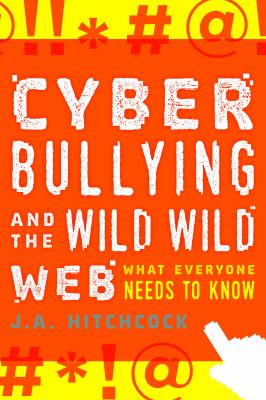 Cyberbullying and the wild, wild web : what everyone needs to know