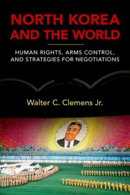 North Korea and the world : human rights, arms control, and strategies for negotiation