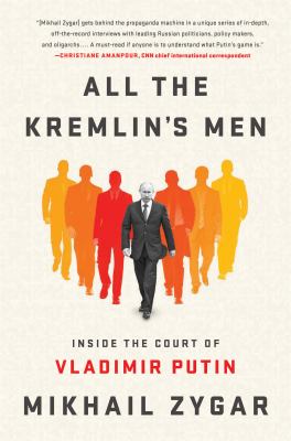 All the Kremlin's men : inside the court of Vladimir Putin