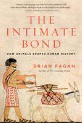 The intimate bond : how animals shaped human history