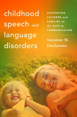 Childhood speech and language disorders : supporting children and families on the path to communication