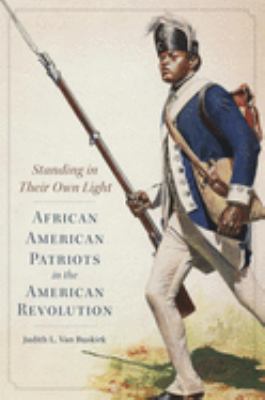 Standing in their own light : African American patriots in the American revolution