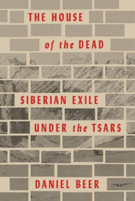 The house of the dead : Siberian exile under the tsars