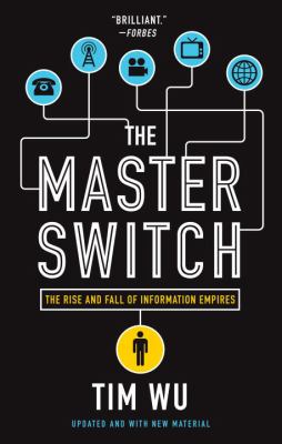 The master switch : the rise and fall of information empires