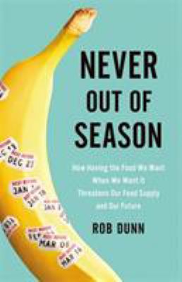 Never out of season : how having the food we want when we want it threatens our food supply and our future