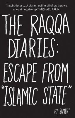 The Raqqa diaries : escape from "Islamic State"