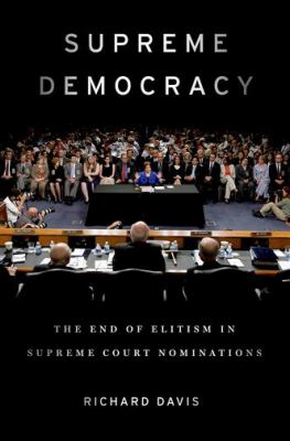 Supreme democracy : the end of elitism in Supreme Court nominations