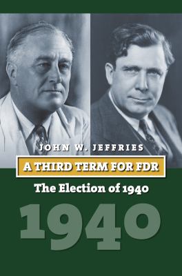 A third term for FDR : the election of 1940