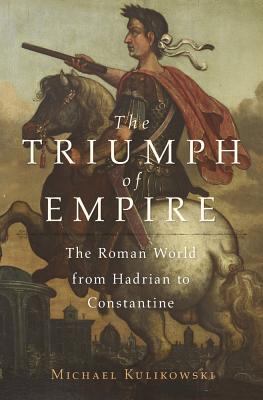 The triumph of empire : the Roman world from Hadrian to Constantine