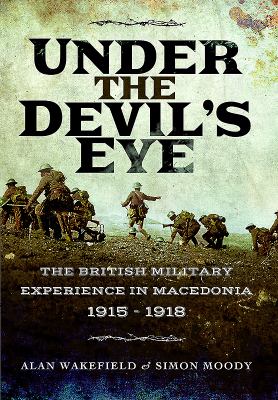 Under the devil's eye : the British military experience in Macedonia, 1915-18