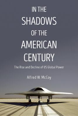 In the shadows of the American century : the rise and decline of US global power