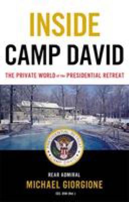 Inside Camp David : the private world of the presidential retreat