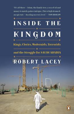 Inside the Kingdom : kings, clerics, modernists, terrorists, and the struggle for Saudi Arabia