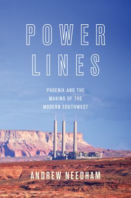 Power lines : Phoenix and the making of the modern southwest