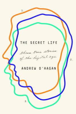 The secret life : three true stories of the digital age