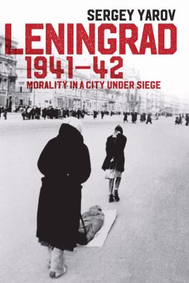 Leningrad, 1941-1942 : morality in a city under siege